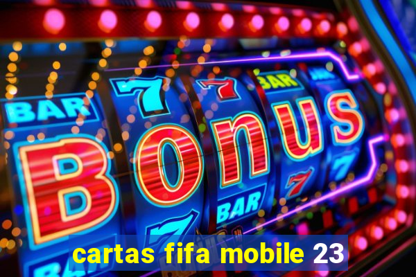 cartas fifa mobile 23